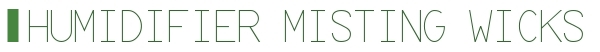 HUMIDIFIER MISTING WICKS MENU